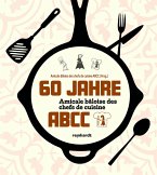 60 Jahre Amicale bâloise des chefs de cuisine ABCC 60 Jahre Amicale bâloise des chefs de cuisine ABCC