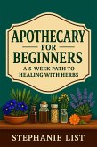 Apothecary for Beginners A 5-Week Path to Healing with Herbs (eBook, ePUB) Apothecary for Beginners A 5-Week Path to Healing with Herbs (eBook, ePUB)