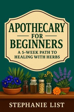 Cover Apothecary for Beginners A 5-Week Path to Healing with Herbs (eBook, ePUB)