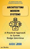 Architecting Modern Systems: A Practical Approach to System Design Interviews (eBook, ePUB) Architecting Modern Systems: A Practical Approach to System Design Interviews (eBook, ePUB)
