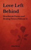 Love Left Behind: Heartbreak Poems and Healing Verses (Volume 1) (eBook, ePUB) Love Left Behind: Heartbreak Poems and Healing Verses (Volume 1) (eBook, ePUB)