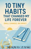 10 Tiny Habits That Changed My Life Forever Small Changes Big Impact (Great Life, #1) (eBook, ePUB) 10 Tiny Habits That Changed My Life Forever Small Changes Big Impact (Great Life, #1) (eBook, ePUB)
