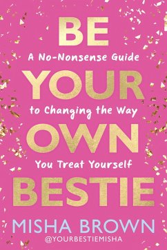 Be Your Own Bestie (eBook, ePUB) - Brown, Misha