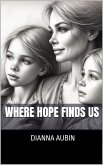 Where Hope Finds Us (eBook, ePUB) Where Hope Finds Us (eBook, ePUB)