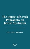 The Impact of Greek Philosophy on Jewish Mysticism (eBook, ePUB) The Impact of Greek Philosophy on Jewish Mysticism (eBook, ePUB)