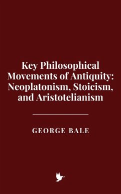 Cover Key Philosophical Movements of Antiquity: Neoplatonism, Stoicism, and Aristotelianism (eBook, ePUB)