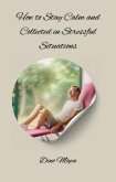 How to Stay Calm and Collected in Stressful Situations (eBook, ePUB)
