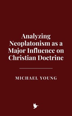 Cover Analyzing Neoplatonism as a Major Influence on Christian Doctrine (eBook, ePUB)
