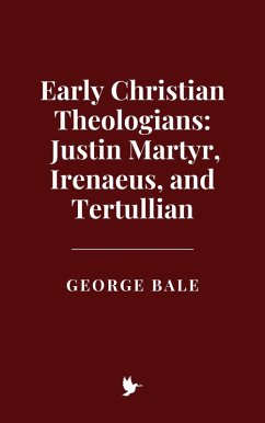 Cover Early Christian Theologians: Justin Martyr, Irenaeus, and Tertullian (eBook, ePUB)