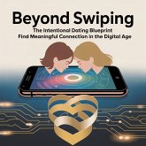 Beyond Swiping: The Intentional Dating Blueprint to Find Meaningful Connection in the Digital Age (eBook, ePUB) Beyond Swiping: The Intentional Dating Blueprint to Find Meaningful Connection in the Digital Age (eBook, ePUB)