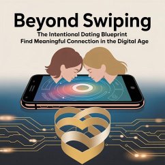 Beyond Swiping: The Intentional Dating Blueprint to Find Meaningful Connection in the Digital Age (eBook, ePUB) - Sanders, Kate