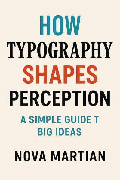 How Typography Shapes Perception: A Simple Guide to Big Ideas (eBook, ePUB)