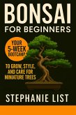 Bonsai for Beginners Your 5-Week Bootcamp to Grow, Style, and Care for Miniature Trees (eBook, ePUB) Bonsai for Beginners Your 5-Week Bootcamp to Grow, Style, and Care for Miniature Trees (eBook, ePUB)