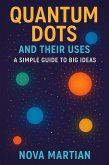 Quantum Dots and Their Uses: A Simple Guide to Big Ideas (eBook, ePUB) Quantum Dots and Their Uses: A Simple Guide to Big Ideas (eBook, ePUB)