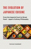 The Evolution of Japanese Cuisine - From the Imperial Court to Street Food (eBook, ePUB) The Evolution of Japanese Cuisine - From the Imperial Court to Street Food (eBook, ePUB)