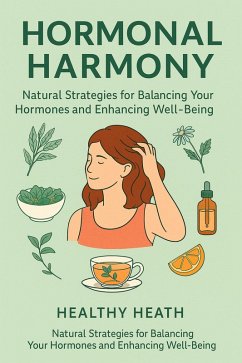 Hormonal Harmony Natural Strategies for Balancing Your Hormones and Enhancing Well-being (eBook, ePUB) - Heath, Healthy