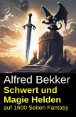 Schwert und Magie Helden auf 1600 Seiten Fantasy (eBook, ePUB)