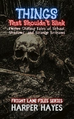 Things That Shouldn't Blink: Twelve Chilling Tales of School, Shadows, and Strange Screams (Fright Lane Files, #1) (eBook, ePUB) - Hayes, Harper