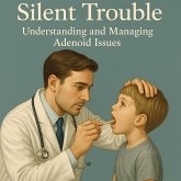 Silent Trouble: Understanding and Managing ADENOID Issues (eBook, ePUB) Silent Trouble: Understanding and Managing ADENOID Issues (eBook, ePUB)