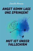 Angst komm lass uns Springen! Mut ist unser Fallschirm