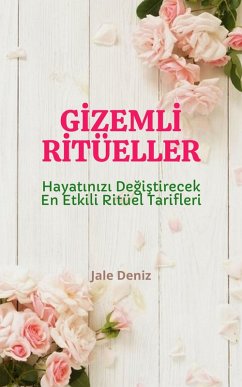 Cover GIZEMLI RITÜELLER: Hayatinizi Degistirecek En Etkili Ritüel Tarifleri - Ask Ritüeli, Mesaj Attirma Ritüeli, Zümrüt Tasi Ritüeli, Çekicilik Ritüeli, Güzellik Ritüeli (eBook, ePUB)
