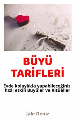 Cover BÜYÜ TARIFLERI Evde kolaylikla yapabileceginiz hizli etkili Büyüler ve Ritüeller (eBook, ePUB)