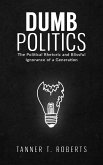 Dumb Politics (eBook, ePUB) Dumb Politics (eBook, ePUB)