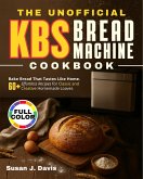 The Unofficial KBS Bread Machine Cookbook (eBook, ePUB)