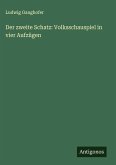 Der zweite Schatz: Volksschauspiel in vier Aufzügen