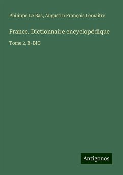 France. Dictionnaire encyclopédique - Le Bas, Philippe; Lemaître, Augustin François