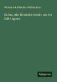 Gallus, oder Romische Scenen aus der Zeit Augusts Gallus, oder Romische Scenen aus der Zeit Augusts