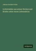 Lichtstrahlen aus seinen Werken und Briefen nebst einem Lebensabriss Lichtstrahlen aus seinen Werken und Briefen nebst einem Lebensabriss