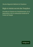 Règle et statuts secrets des Templiers Règle et statuts secrets des Templiers