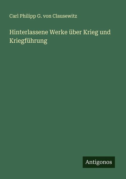 Hinterlassene Werke über Krieg und Kriegführung Hinterlassene Werke über Krieg und Kriegführung