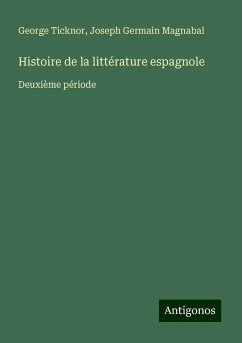 Histoire de la littérature espagnole - Ticknor, George; Magnabal, Joseph Germain