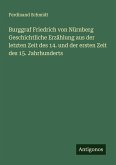Burggraf Friedrich von Nürnberg Geschichtliche Erzählung aus der letzten Zeit des 14. und der ersten Zeit des 15. Jahrhunderts Burggraf Friedrich von Nürnberg Geschichtliche Erzählung aus der letzten Zeit des 14. und der ersten Zeit des 15. Jahrhunderts