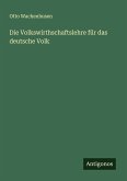 Die Volkswirthschaftslehre für das deutsche Volk Die Volkswirthschaftslehre für das deutsche Volk