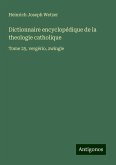 Dictionnaire encyclopédique de la theologie catholique