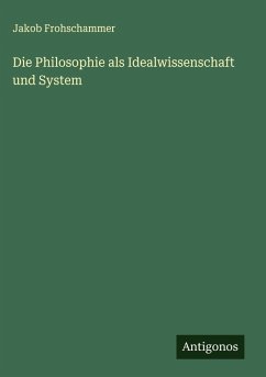 Cover Die Philosophie als Idealwissenschaft und System