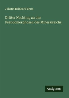 Cover Dritter Nachtrag zu den Pseudomorphosen des Mineralreichs