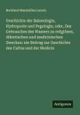 Geschichte der Balneologie, Hydroposie und Pegologie, oder, Des Gebrauches des Wassers zu religiösen, diätetischen und medicinischen Zwecken: ein Beitrag zur Geschichte des Cultus und der Medicin