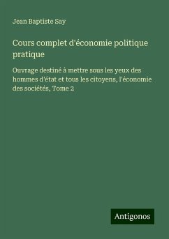 Cours complet d'économie politique pratique - Say, Jean Baptiste Cours complet d'économie politique pratique - Say, Jean Baptiste