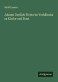 Johann Gottlieb Fichte im Verhältniss zu Kirche und Staat Johann Gottlieb Fichte im Verhältniss zu Kirche und Staat