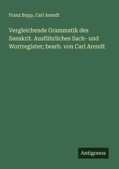 Cover Vergleichende Grammatik des Sanskrit. Ausführliches Sach- und Wortregister; bearb. von Carl Arendt