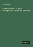 Die Rosenkreuzer in Wien: Sittengemälde aus der Zeit Joseph's II