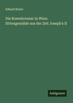 Cover Die Rosenkreuzer in Wien: Sittengemälde aus der Zeit Joseph's II