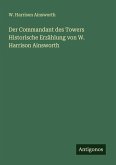 Der Commandant des Towers Historische Erzählung von W. Harrison Ainsworth