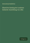Illustrirter Katalog der Londoner Industrie-Ausstellung von 1862 Illustrirter Katalog der Londoner Industrie-Ausstellung von 1862