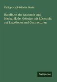 Handbuch der Anatomie und Mechanik der Gelenke: mit Rücksicht auf Luxationen und Contracturen