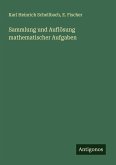 Sammlung und Auflösung mathematischer Aufgaben Sammlung und Auflösung mathematischer Aufgaben